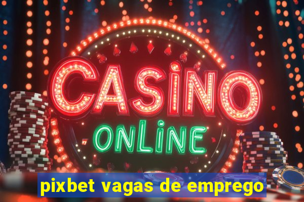 pixbet vagas de emprego